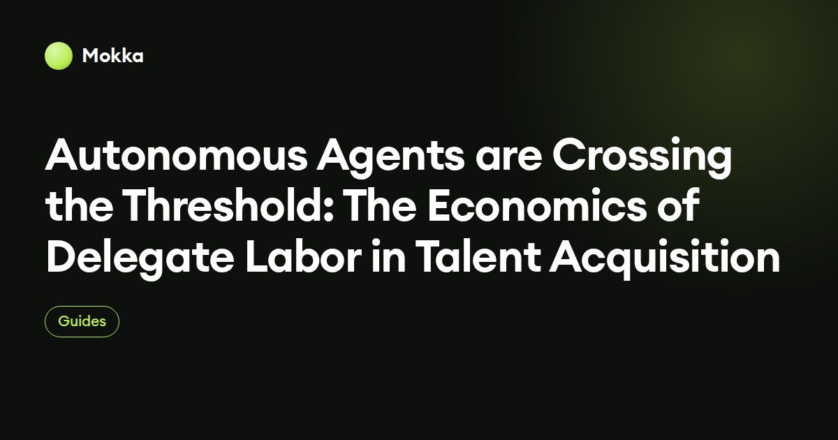 Autonomous Agents are Crossing the Threshold: The Economics of Delegate Labor in Talent Acquisition
