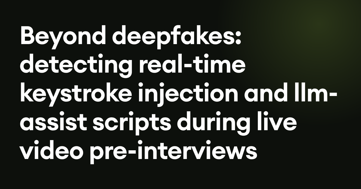 Beyond deepfakes: detecting real-time keystroke injection and llm-assist scripts during live video pre-interviews