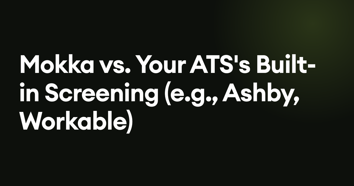 Mokka vs. Your ATS's Built-in Screening (e.g., Ashby, Workable)