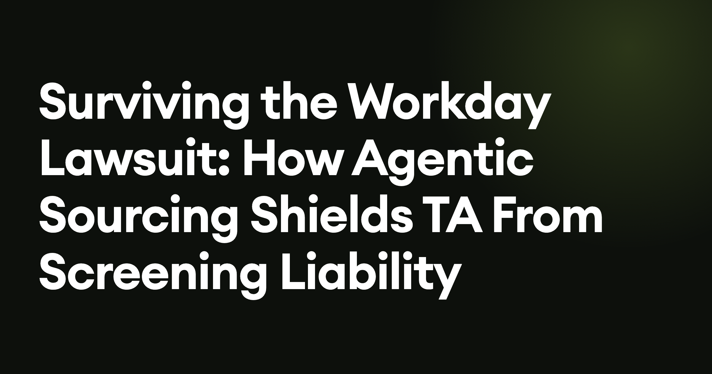 Surviving the Workday Lawsuit: How Agentic Sourcing Shields TA From Screening Liability